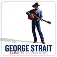 George Strait/Love Is Everything