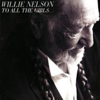 Willie Nelson/To All The Girls