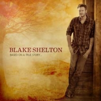 Blake Shelton/Based On A True Story