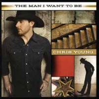 Chris Young/The Man I Want to Be