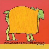 Andrew Bird/The Mysterious Production of Eggs