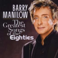 Barry Manilow/The Greatest Songs Of The Eighties
