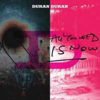 Duran Duran/All You Need Is Now