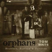 Tom Waits/Orphans: Brawlers, Bawlers & Bastards